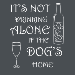It's Not Drinking Alone if the Dog's Home