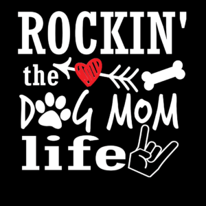 Rockin' the Dog Mom Life